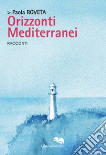 Orizzonti mediterranei libro di Roveta Paola