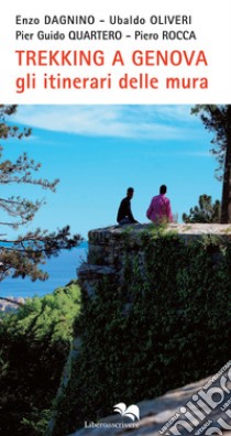 Trekking a Genova. Gli itinerari delle mura libro di Dagnino Enzo; Quartero Pier Guido; Olivieri Ubaldo; Rocca P. (cur.)