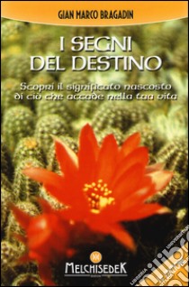 I segni del destino. Scopri il significato nascosto di ciò che accade nella tua vita libro di Bragadin Gian Marco