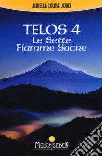 Telos. Vol. 4: Le sette fiamme sacre libro di Jones Aurelia Louise