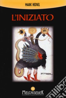 L'iniziato. Un viaggio alla ricerca della verità nascosta negli antichi misteri libro di Hedsel Mark