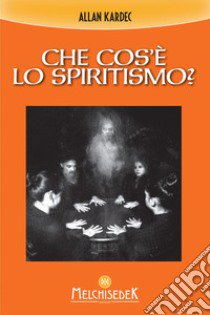 Che cos'è lo spiritismo? libro di Kardec Allan