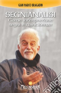 Segnianalisi. Come interpretare segni e coincidenze libro di Bragadin Gian Marco