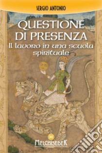 Questione di presenza. Il lavoro in una scuola spirituale libro di Sérgio António