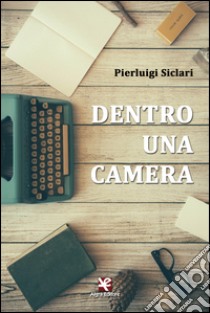 Dentro una camera libro di Siclari Pierluigi