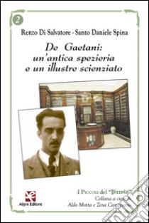 De Gaetani: un'antica spezieria e un illustre scienziato libro di Di Salvatore Renzo; Spina Santo Daniele