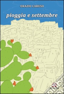 Pioggia e settembre libro di Caruso Orazio