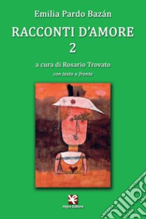 Racconti d'amore. Testo spagnolo a fronte. Ediz. bilingue. Vol. 2 libro di Pardo Bazán Emilia; Trovato R. (cur.)