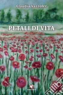 Petali di vita libro di Vazzoler Claudia