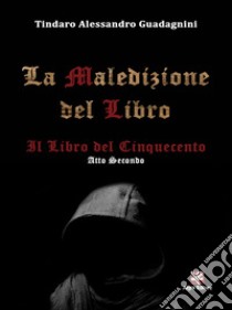 La maledizione del libro. Il libro del Cinquecento. Vol. 2 libro di Guadagnini Tindaro Alessandro