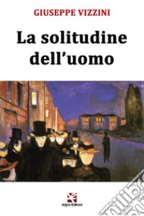 La solitudine dell'uomo libro di Vizzini Giuseppe