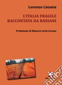L'Italia fragile raccontata da Bassani libro di Catania Lorenzo