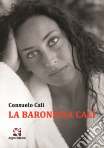 La baronessa Calì libro di Calì Consuelo