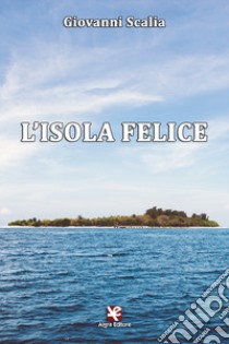 L'isola felice libro di Scalia Giovanni