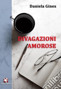 Divagazioni amorose libro di Ginex Daniela