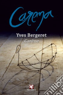 Carène-Carena. Ediz. bilingue libro di Bergeret Yves