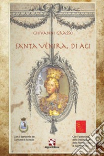 Santa Vènira, di Aci libro di Grasso Giovanni