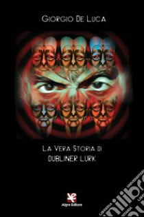 La vera storia di Dubliner Lurk libro di De Luca Giorgio