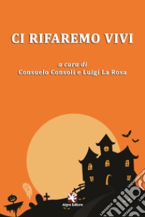 Ci rifaremo vivi libro di Consoli C. (cur.); La Rosa L. (cur.)