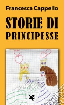 Storie di principesse libro di Cappello Francesca