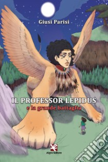 Il Professor Lepidus e la grande battaglia libro di Parisi Giusi
