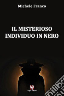 Il misterioso individuo in nero libro di Franco Michele