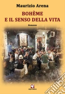 Bohème e il senso della vita libro di Arena Maurizio