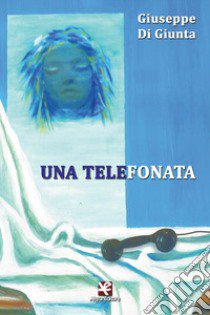 Una telefonata libro di Di Giunta Giuseppe