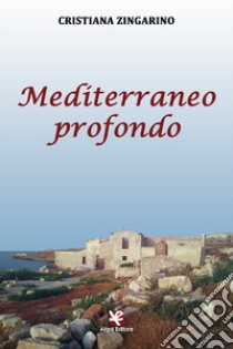 Mediterraneo profondo libro di Zingarino Cristiana