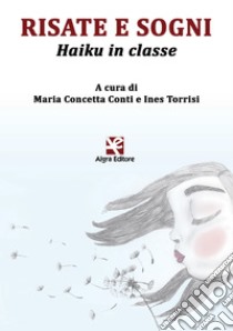 Risate e sogni. Haiku in classe. Ediz. italiana e inglese libro di Conti M. C. (cur.); Torrisi I. (cur.)