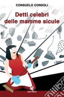 Detti celebri delle mamme sicule libro di Consoli Consuelo