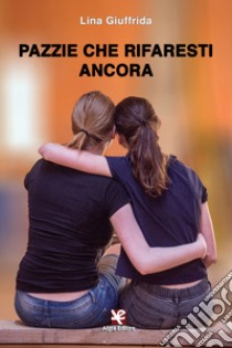 Pazzie che rifaresti ancora libro di Giuffrida Lina