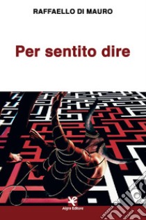 Per sentito dire libro di Di Mauro Raffaello