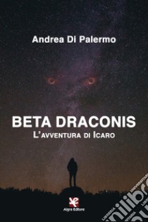 Beta Draconis. L'avventura di Icaro libro di Di Palermo Andrea