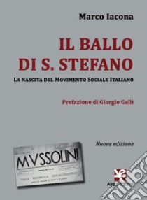 Il ballo di S. Stefano. La nascita del Movimento Sociale Italiano libro di Iacona Marco