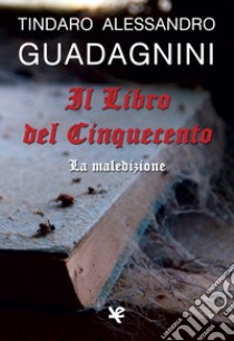 Il Libro del Cinquecento. La maledizione libro di Guadagnini Tindaro Alessandro