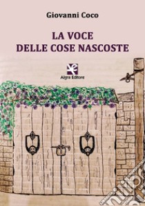 La voce delle cose nascoste libro di Coco Giovanni