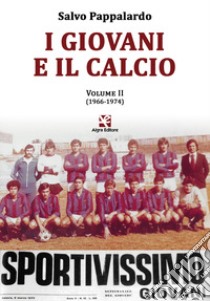 I giovani e il calcio. Vol. 2: (1966-1974) libro di Pappalardo Salvo