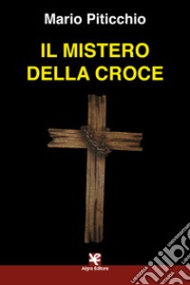 Il mistero della croce libro di Piticchio Mario