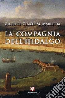 La compagnia dell'hidalgo libro di Marletta Giuseppe Cesare M.