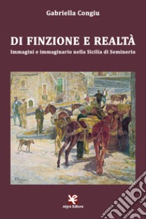 Di finzione e realtà. Immagini e immaginario nella Sicilia di Seminerio libro di Congiu Gabriella