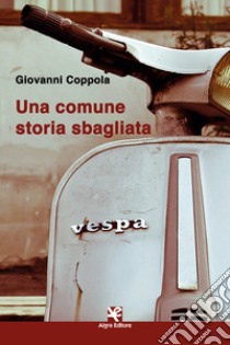 Una comune storia sbagliata libro di Coppola Giovanni