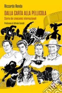 Dalla carta alla pellicola. Storia dei cinecomic internazionali libro di Renda Riccardo