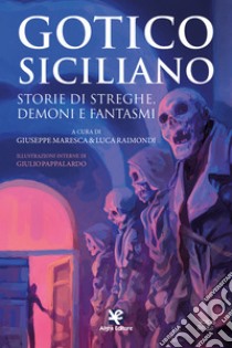 Gotico siciliano. Storie di streghe, demoni e fantasmi libro di Maresca G. (cur.); Raimondi L. (cur.)