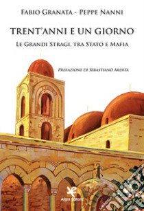 Trent'anni e un giorno. Le Grandi Stragi, tra Stato e Mafia libro di Granata Fabio; Nanni Peppe