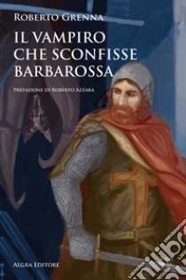 Il vampiro che sconfisse Barbarossa libro di Grenna Roberto