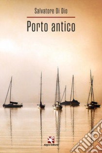 Porto antico libro di Di Dio Salvatore