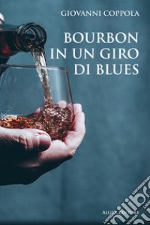 Bourbon in un giro di blues libro di Coppola Giovanni