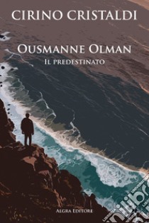 Ousmanne Olman. Il predestinato libro di Cristaldi Cirino