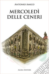 Mercoledì delle Ceneri libro di Amico Antonio